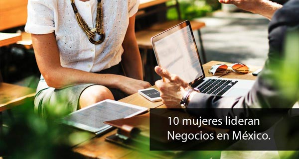 10 Mujeres lideran negocios en México